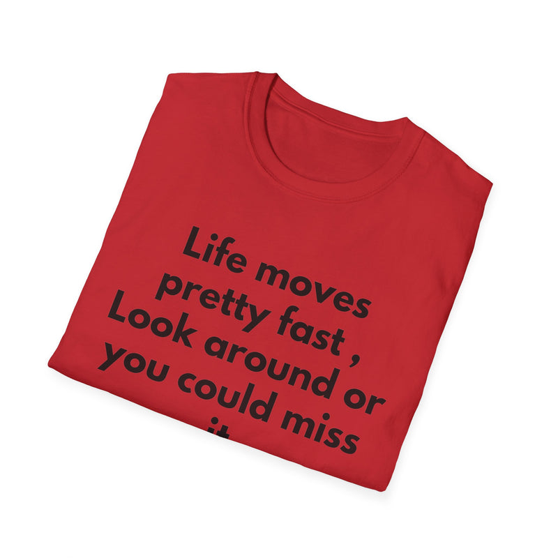 T-Shirt — "Life moves pretty fast, Look around or you could miss it" Inspirational Quote Tee