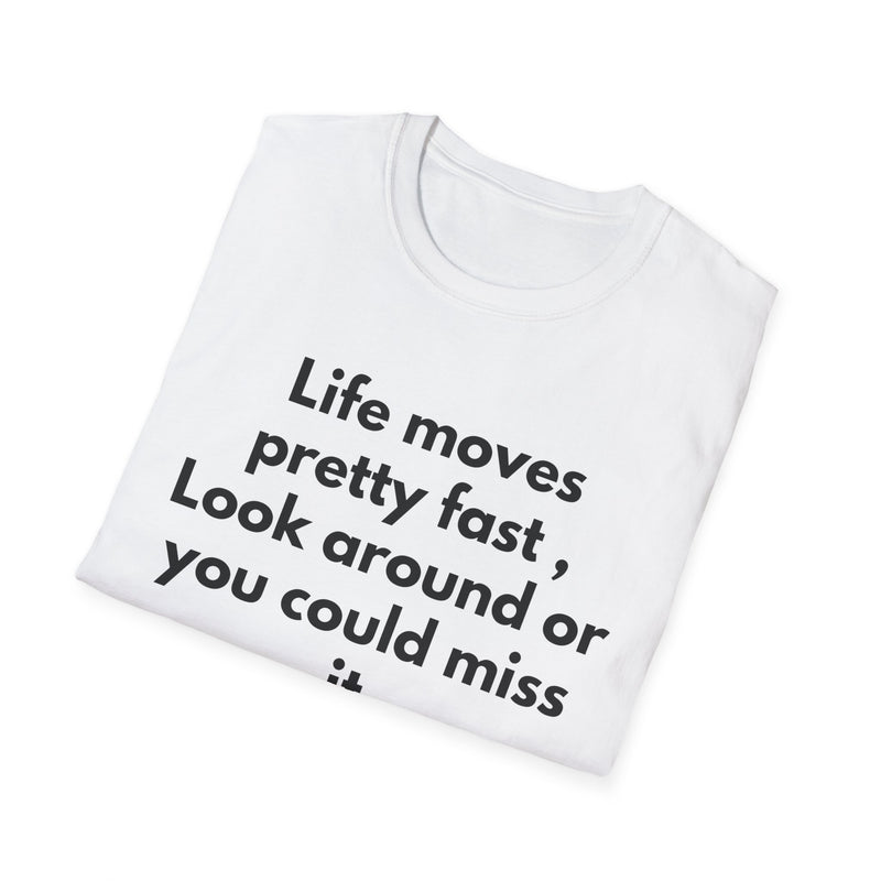 T-Shirt — "Life moves pretty fast, Look around or you could miss it" Inspirational Quote Tee