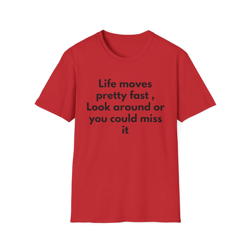 T-Shirt — "Life moves pretty fast, Look around or you could miss it" Inspirational Quote Tee