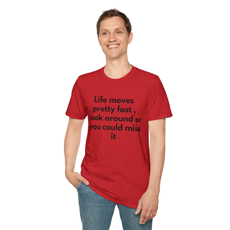 T-Shirt — "Life moves pretty fast, Look around or you could miss it" Inspirational Quote Tee