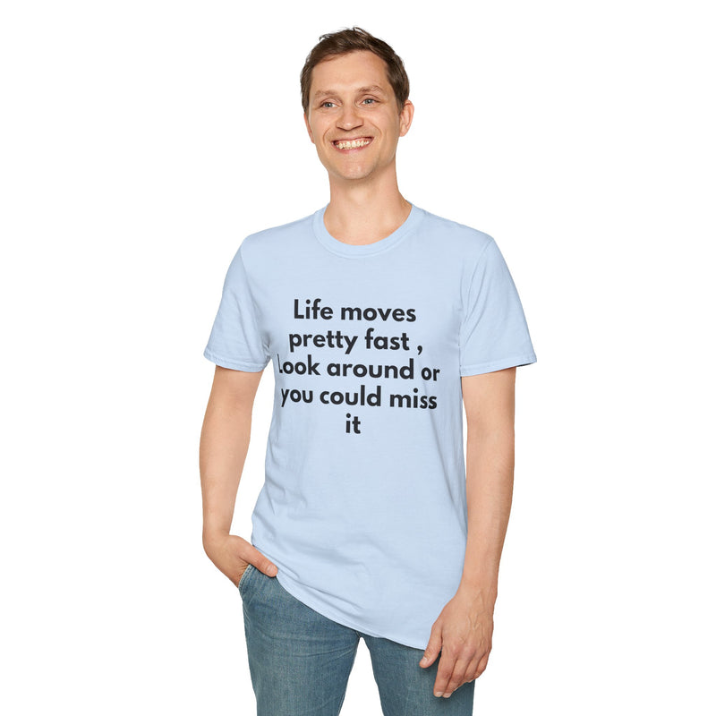 T-Shirt — "Life moves pretty fast, Look around or you could miss it" Inspirational Quote Tee