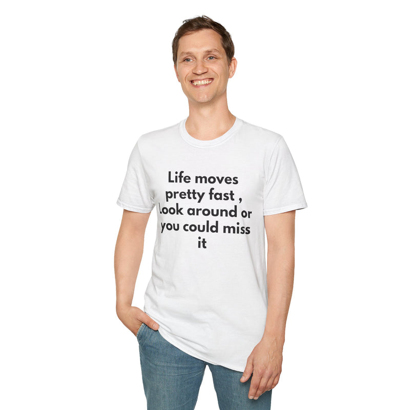 T-Shirt — "Life moves pretty fast, Look around or you could miss it" Inspirational Quote Tee